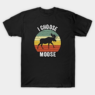 I Choose Moose T-Shirt